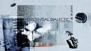 Existential Dialectic - Exhibition