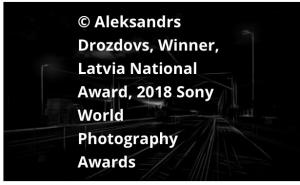 Aleksandrs Drozdovs ,Winner Latvia National Award, 2018 Sony Photography Awards Aleksandrs Drozdovs ,Winner Latvia National Award, 2018 Sony Photography Awards
